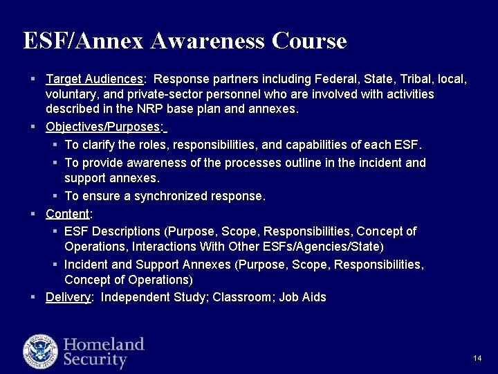ESF/Annex Awareness Course § Target Audiences: Response partners including Federal, State, Tribal, local, voluntary,