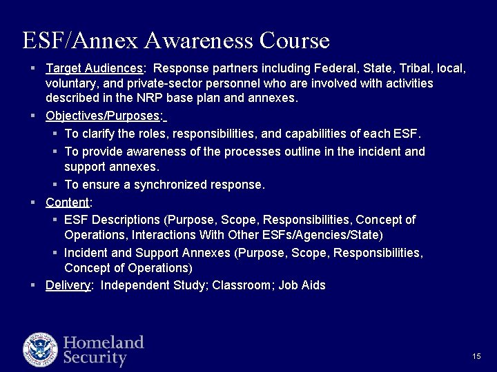 ESF/Annex Awareness Course § Target Audiences: Response partners including Federal, State, Tribal, local, voluntary,