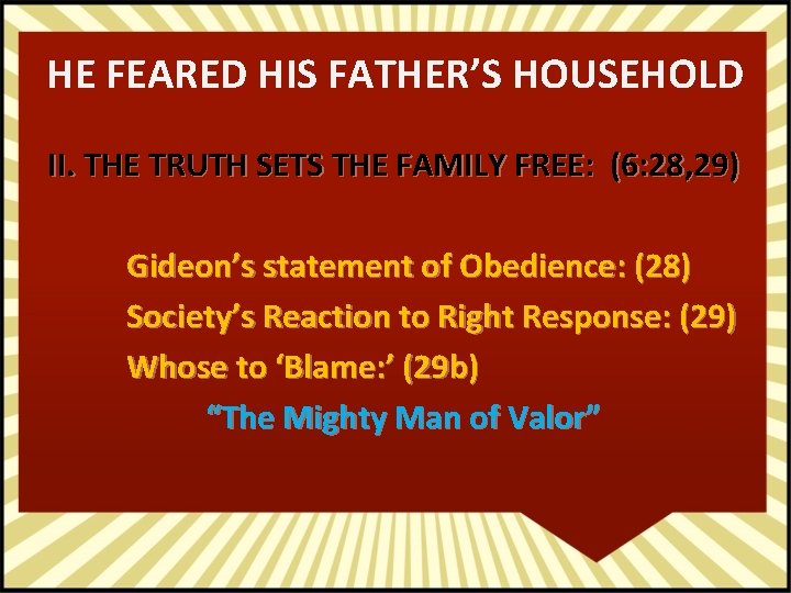 HE FEARED HIS FATHER’S HOUSEHOLD II. THE TRUTH SETS THE FAMILY FREE: (6: 28,