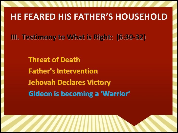 HE FEARED HIS FATHER’S HOUSEHOLD III. Testimony to What is Right: (6: 30 -32)