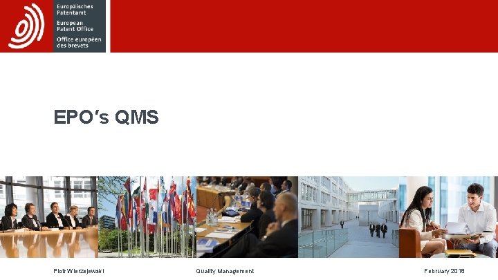 EPO′s QMS Piotr Wierzejewski Quality Management February 2018 