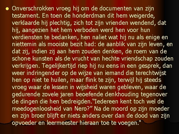 l Onverschrokken vroeg hij om de documenten van zijn testament. En toen de honderdman