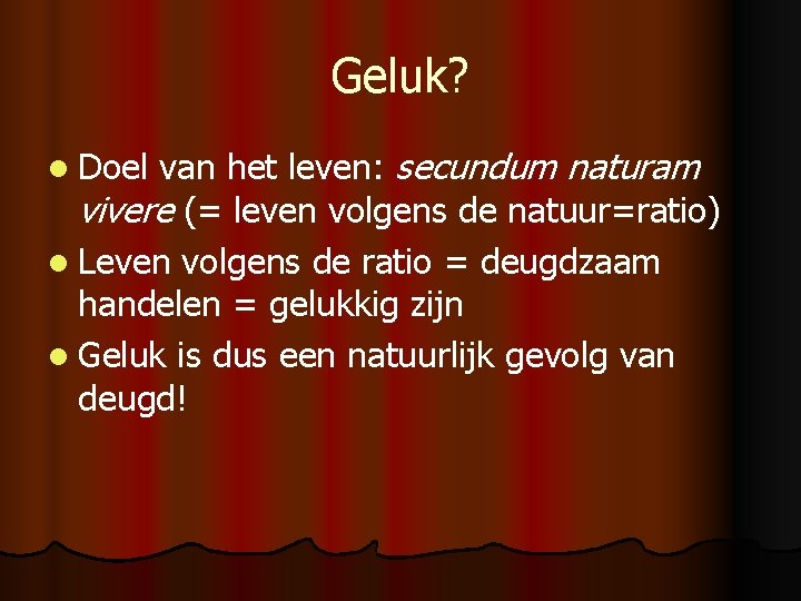 Geluk? van het leven: secundum naturam vivere (= leven volgens de natuur=ratio) l Leven