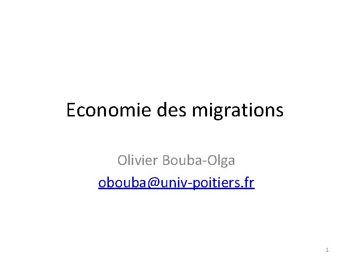 Economie des migrations Olivier Bouba-Olga obouba@univ-poitiers. fr 1 