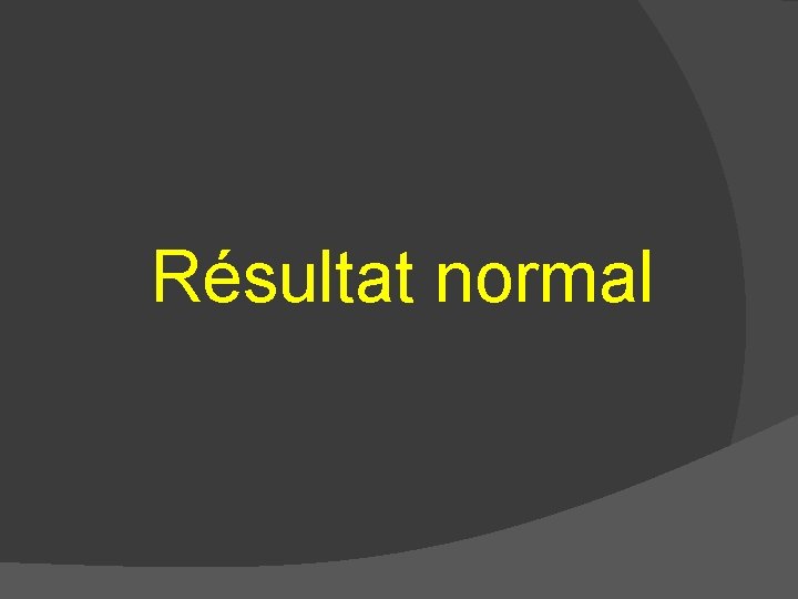 Résultat normal 