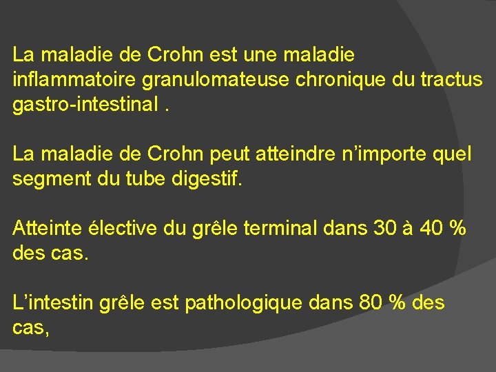 La maladie de Crohn est une maladie inflammatoire granulomateuse chronique du tractus gastro-intestinal. La
