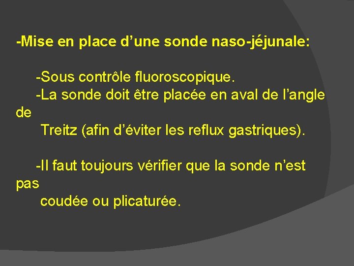 -Mise en place d’une sonde naso-jéjunale: -Sous contrôle fluoroscopique. -La sonde doit être placée