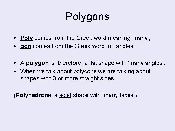 Polygons • Poly comes from the Greek word meaning ‘many’; • gon comes from