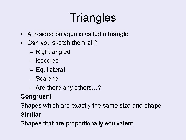 Triangles • A 3 -sided polygon is called a triangle. • Can you sketch