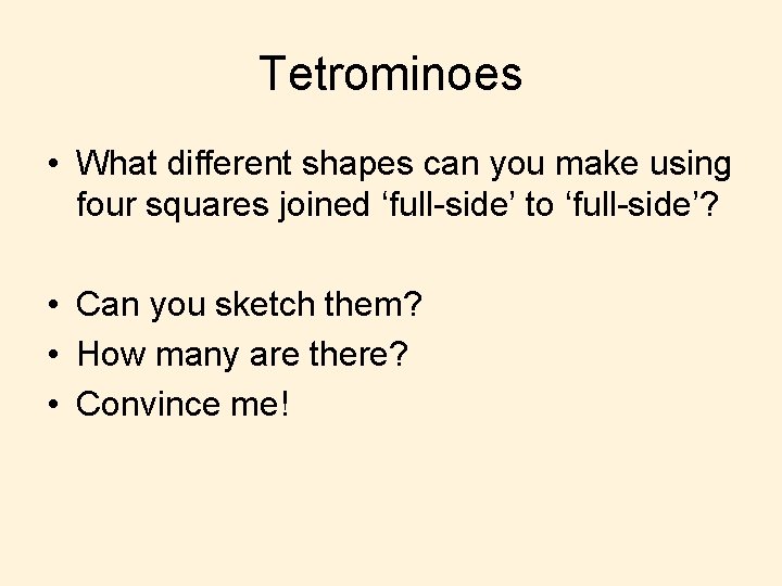 Tetrominoes • What different shapes can you make using four squares joined ‘full-side’ to