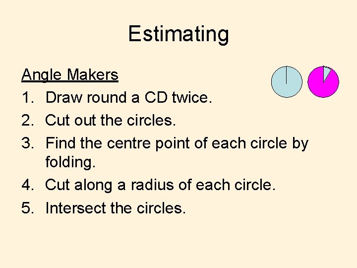 Estimating Angle Makers 1. Draw round a CD twice. 2. Cut out the circles.