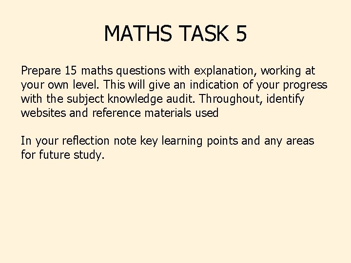 MATHS TASK 5 Prepare 15 maths questions with explanation, working at your own level.