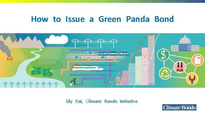 How to Issue a Green Panda Bond Lily Dai, Climate Bonds Initiative 