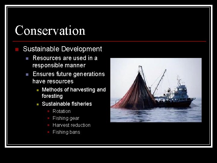 Conservation n Sustainable Development n n Resources are used in a responsible manner Ensures Conservation n Sustainable Development n n Resources are used in a responsible manner Ensures
