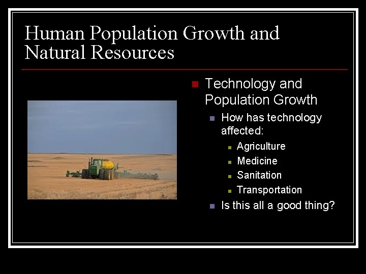 Human Population Growth and Natural Resources n Technology and Population Growth n How has Human Population Growth and Natural Resources n Technology and Population Growth n How has