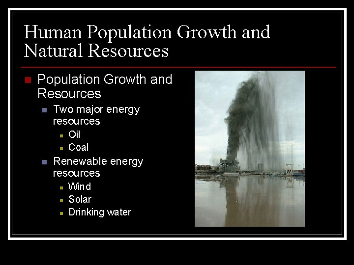 Human Population Growth and Natural Resources n Population Growth and Resources n Two major Human Population Growth and Natural Resources n Population Growth and Resources n Two major