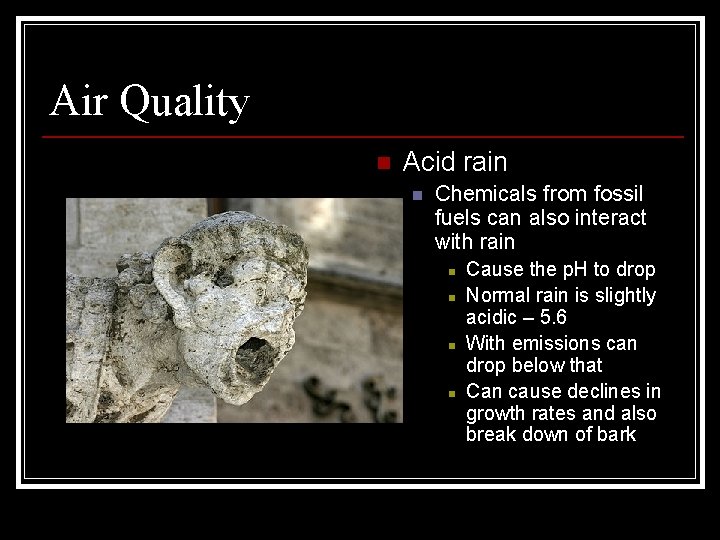 Air Quality n Acid rain n Chemicals from fossil fuels can also interact with Air Quality n Acid rain n Chemicals from fossil fuels can also interact with