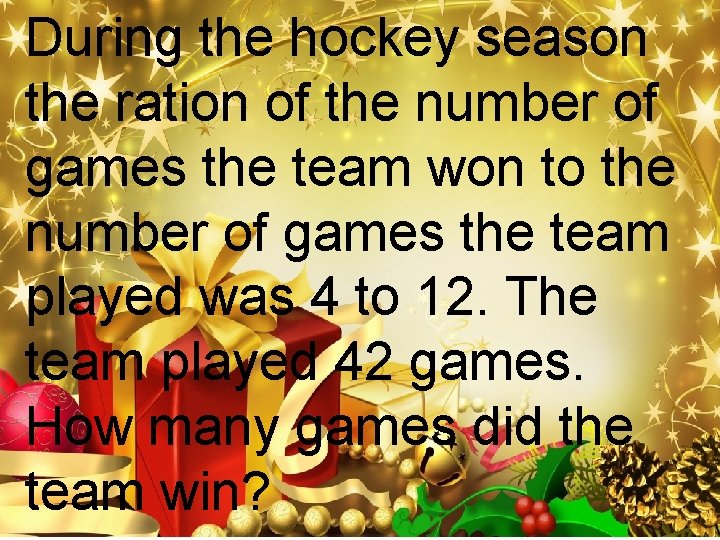 During the hockey season the ration of the number of games the team won