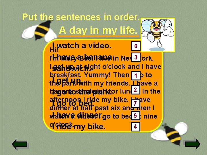 Put the sentences in order. A day in my life. 6 I watch a