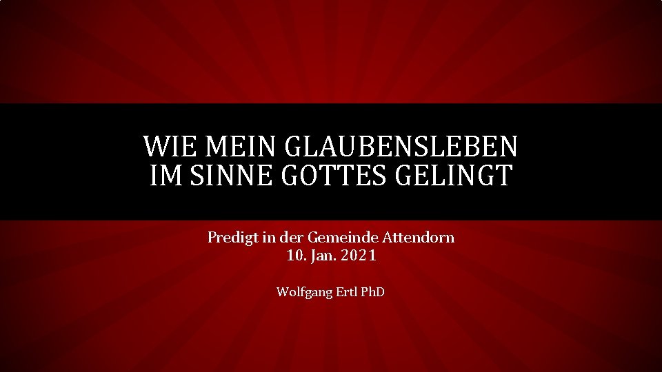 WIE MEIN GLAUBENSLEBEN IM SINNE GOTTES GELINGT Predigt in der Gemeinde Attendorn 10. Jan.