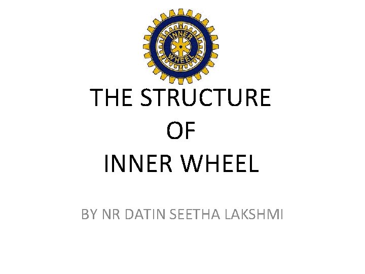 THE STRUCTURE OF INNER WHEEL BY NR DATIN SEETHA LAKSHMI 
