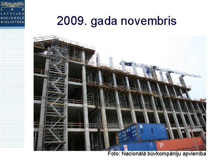2009. gada novembris Foto: Nacionālā būvkompāniju apvienība 