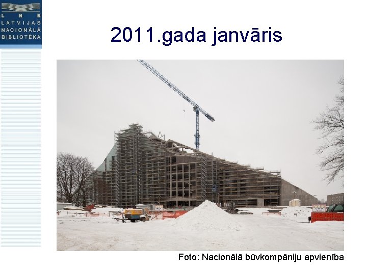 2011. gada janvāris Foto: Nacionālā būvkompāniju apvienība 