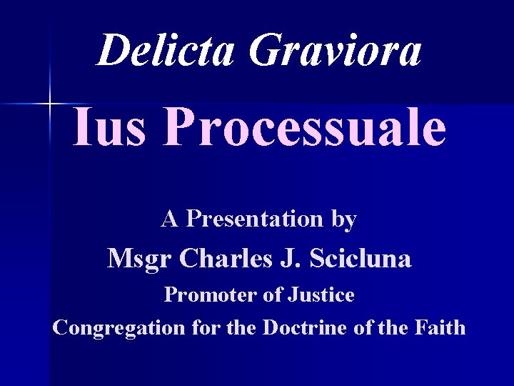 Delicta Graviora Ius Processuale A Presentation by Msgr Charles J. Scicluna Promoter of Justice