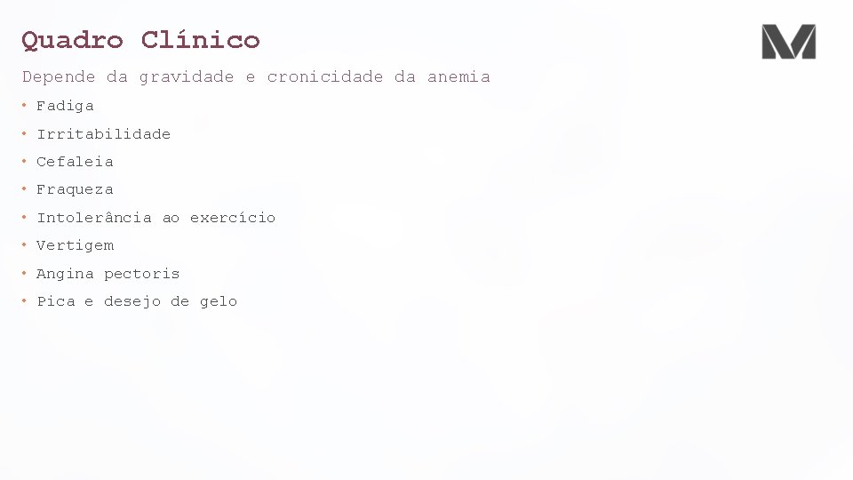 Quadro Clínico Depende da gravidade e cronicidade da anemia • Fadiga • Irritabilidade •