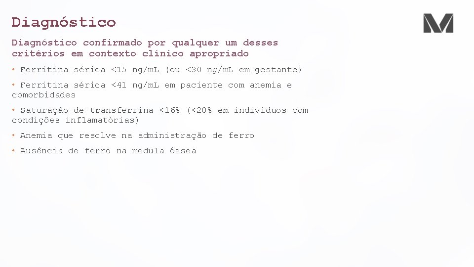 Diagnóstico confirmado por qualquer um desses critérios em contexto clínico apropriado • Ferritina sérica