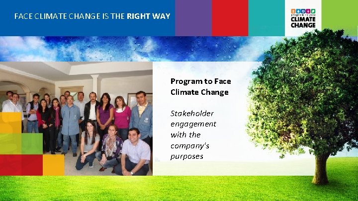 FACE CLIMATE CHANGE IS THE RIGHT WAY Program to Face Climate Change Stakeholder engagement