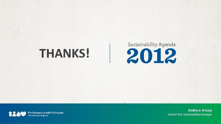 THANKS! Andreza Araujo SACCAF EHS Sustainability Manager 