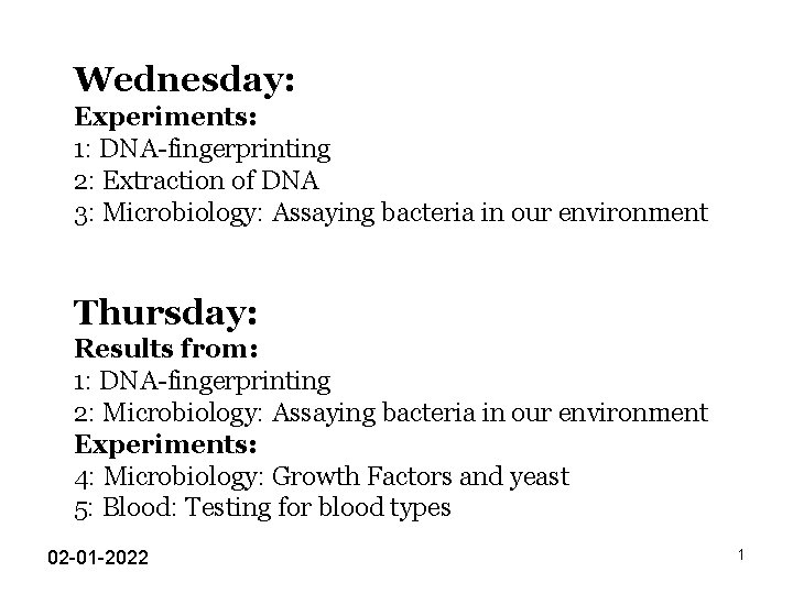 Wednesday: Experiments: 1: DNA-fingerprinting 2: Extraction of DNA 3: Microbiology: Assaying bacteria in our