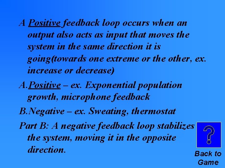 A Positive feedback loop occurs when an output also acts as input that moves A Positive feedback loop occurs when an output also acts as input that moves