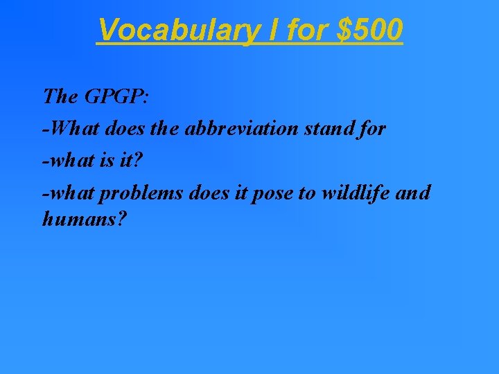 Vocabulary I for $500 The GPGP: -What does the abbreviation stand for -what is Vocabulary I for $500 The GPGP: -What does the abbreviation stand for -what is