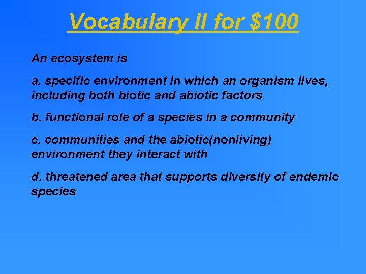 Vocabulary II for $100 An ecosystem is a. specific environment in which an organism Vocabulary II for $100 An ecosystem is a. specific environment in which an organism