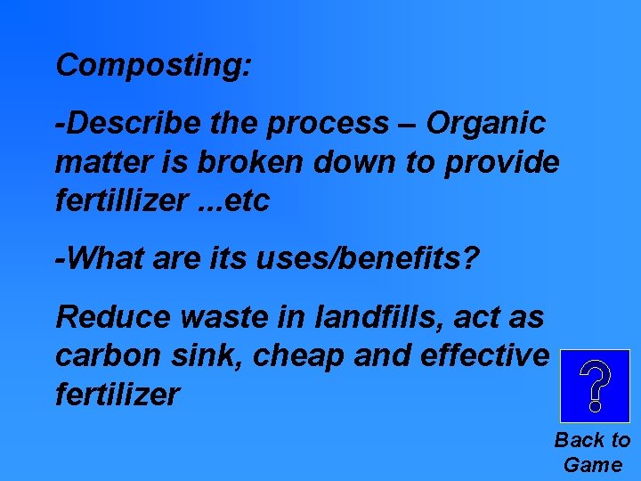 Composting: -Describe the process – Organic matter is broken down to provide fertillizer. . Composting: -Describe the process – Organic matter is broken down to provide fertillizer. .