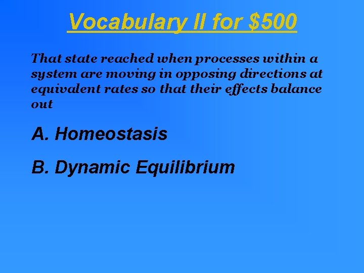 Vocabulary II for $500 That state reached when processes within a system are moving Vocabulary II for $500 That state reached when processes within a system are moving