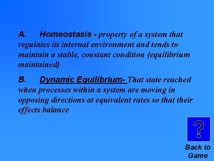 A. Homeostasis - property of a system that regulates its internal environment and tends A. Homeostasis - property of a system that regulates its internal environment and tends