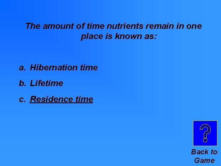 The amount of time nutrients remain in one place is known as: a. Hibernation The amount of time nutrients remain in one place is known as: a. Hibernation