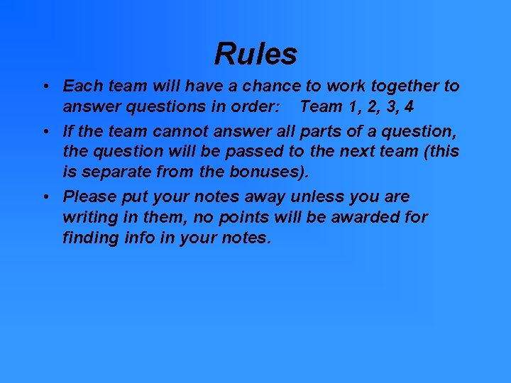 Rules • Each team will have a chance to work together to answer questions Rules • Each team will have a chance to work together to answer questions