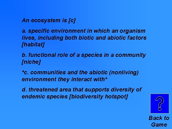 An ecosystem is [c] a. specific environment in which an organism lives, including both