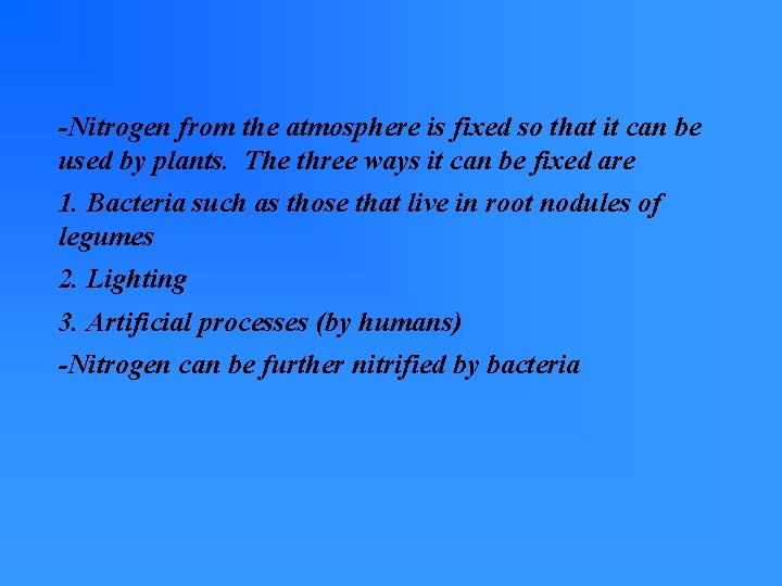 -Nitrogen from the atmosphere is fixed so that it can be used by plants. -Nitrogen from the atmosphere is fixed so that it can be used by plants.