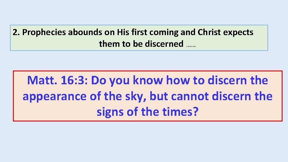 2. Prophecies abounds on His first coming and Christ expects them to be discerned 2. Prophecies abounds on His first coming and Christ expects them to be discerned