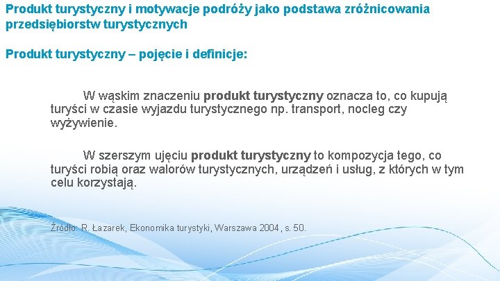 Produkt turystyczny i motywacje podróży jako podstawa zróżnicowania przedsiębiorstw turystycznych Produkt turystyczny – pojęcie