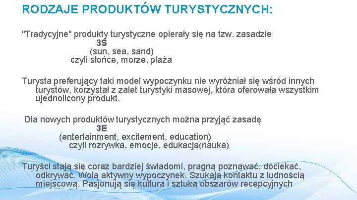 RODZAJE PRODUKTÓW TURYSTYCZNYCH: "Tradycyjne" produkty turystyczne opierały się na tzw. zasadzie 3 S (sun,