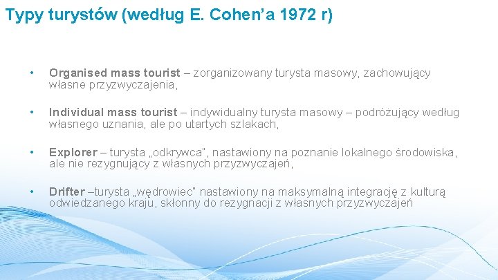 Typy turystów (według E. Cohen’a 1972 r) • Organised mass tourist – zorganizowany turysta