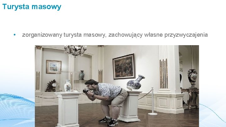 Turysta masowy • zorganizowany turysta masowy, zachowujący własne przyzwyczajenia 