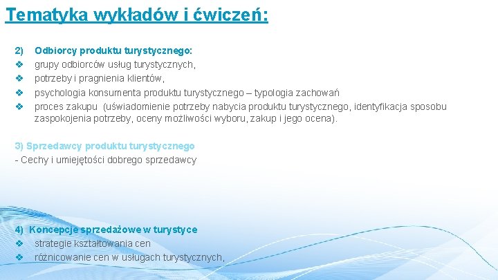 Tematyka wykładów i ćwiczeń: 2) v v Odbiorcy produktu turystycznego: grupy odbiorców usług turystycznych,