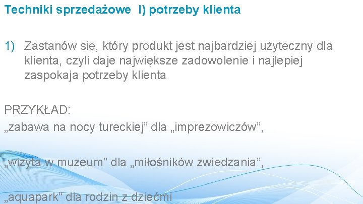 Techniki sprzedażowe I) potrzeby klienta 1) Zastanów się, który produkt jest najbardziej użyteczny dla